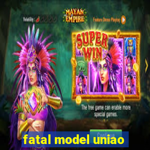 fatal model uniao